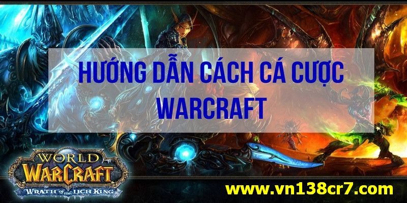 Hướng dẫn cách cá cược WarCraft tại VN138