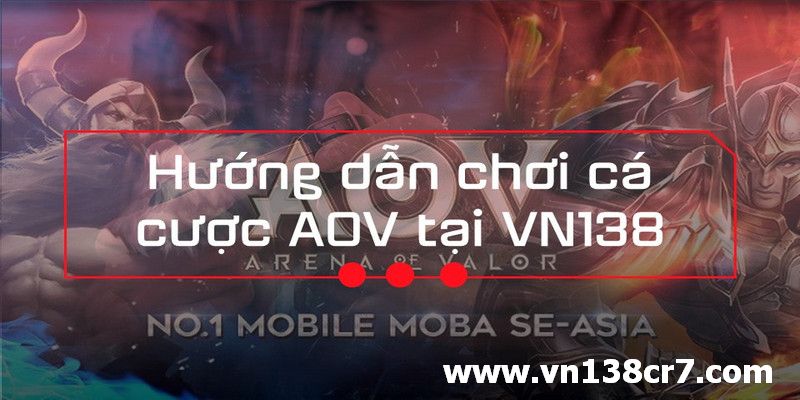 Hướng dẫn chơi cá cược AOV tại VN138