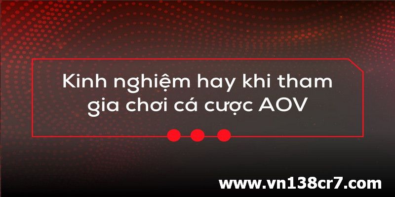 Những kinh nghiệm hay khi tham gia chơi cá cược AOV