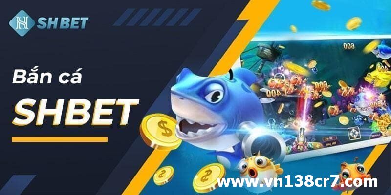Bắn cá SHbet là tựa game đáng chơi