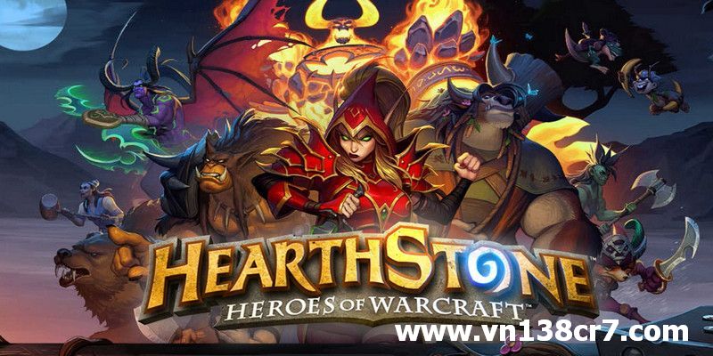Trò chơi cá cược HearthStone tại VN138 có gì?