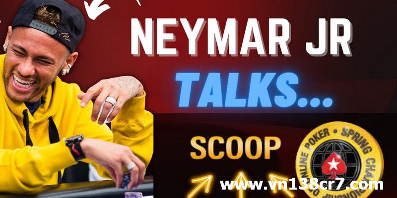 Neymar chơi Poker và khao khát danh hiệu SCOOP