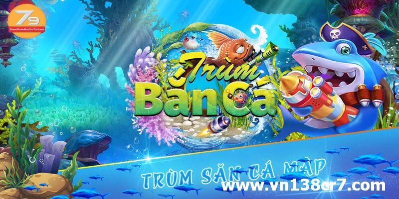 Trùm bắn cá đỉnh cao - bắn cá đổi thưởng 79