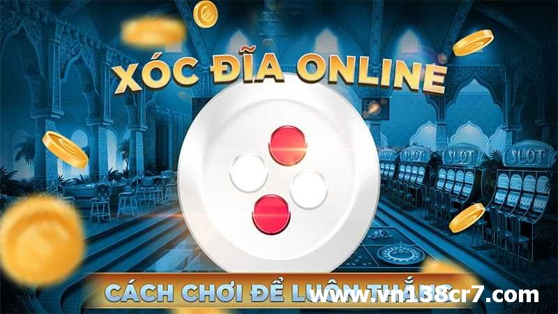Mách bạn cách tham gia xóc đĩa Online bất bại