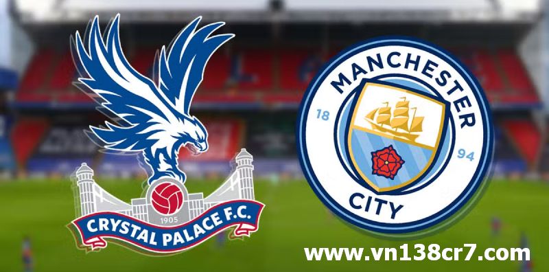 Crystal Palace vs Manchester City: Trận đấu không cân sức