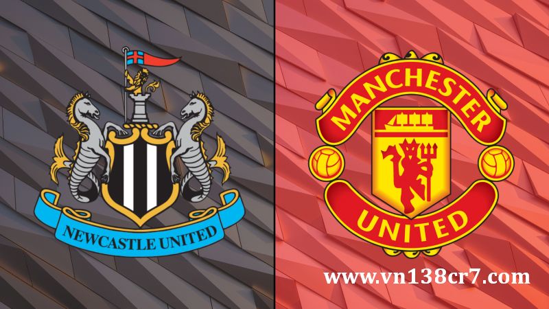 Newcastle vs Man United đối đầu